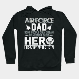 Proud Air Force Dad T-Shirt Some People Only Dream of Meeting Their Hero I Raised Mine Hoodie